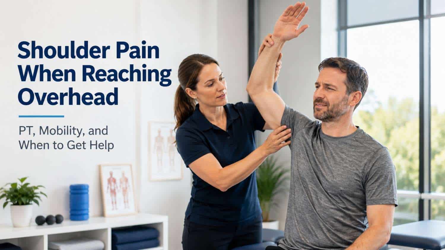 Shoulder Pain When Reaching Overhead: PT, Mobility, and When to Get Help